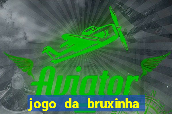 jogo da bruxinha ganhar dinheiro